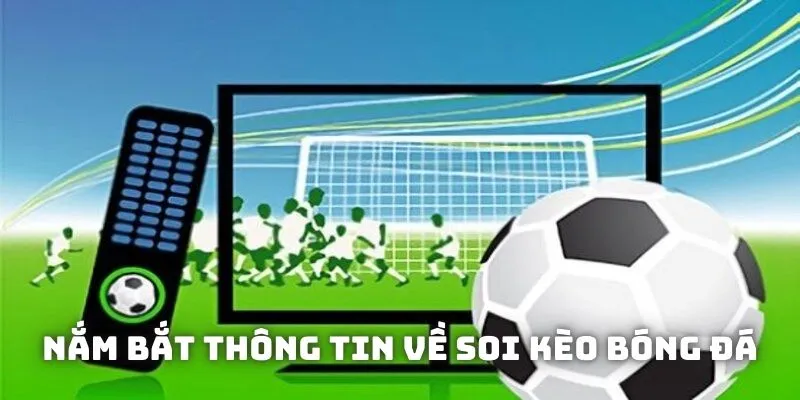 Nắm bắt thông tin về soi kèo bóng đá