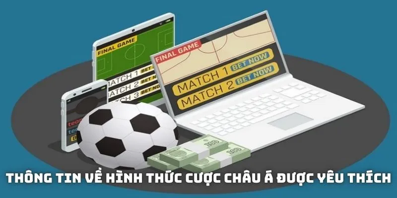 Thông tin về hình thức cược châu Á được yêu thích