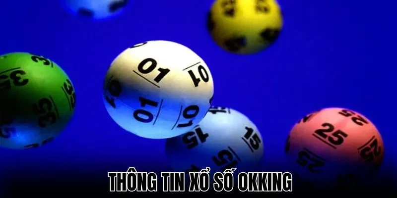 Thông tin khái quát sảnh Xổ số Okking